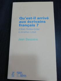 Jean Bessière  / Qu'est-il arrivé aux écrivains français ? : D'Alain Robbe-Grillet à Jonathan Littell  《法国作家怎么了》  法语原版