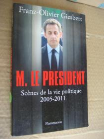 M' LE PRESIDENT:Scénes de la vie politique 2005-2011 法文原版小16开