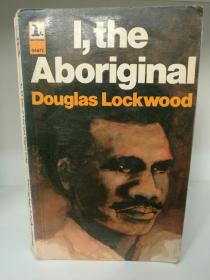 I, the Aboriginal by Douglas Lockwood （澳大利亚文学）英文原版书