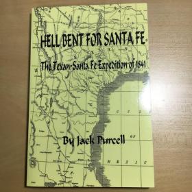 Hell Bent for Santa Fe the Texan-Santa Fe Expedition of 1841