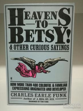 Heavens to Betsy Other Curious Sayings by Charles Earle Funk（语言学）英文原版书