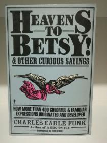 Heavens to Betsy Other Curious Sayings by Charles Earle Funk（语言学）英文原版书