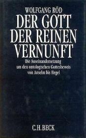 Der Gott der reinen Vernunft: Die Auseinandersetzung um den ontologischen Gottesbeweis von Anselm bis Hegel