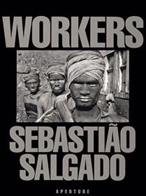 现货 SEBASTIAO SALGADO: WORKERS 大厚本 萨尔加多摄影作品：工人