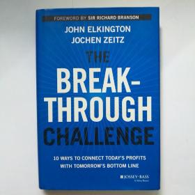 the break-througe challenge  10 ways to connect today's profits with tomorrow's bottom line【 正版精装 品新实拍如图 】（突破挑战-10种方式将今天的利润与明天的底线联系起来）