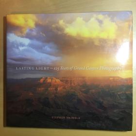 Lasting Light 125 Years of Grand Canyon Photography