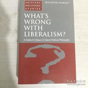 What's wrong with Liberalism: a radical critique of liberalism political philosophy