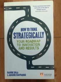 HOW TO THINK STRATEGICALLY : YOUR ROADMAP TO INNOVATION AND RESULTS