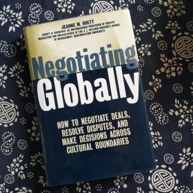 Negotiating Globally: How To Negotiate Deals Resolve Disputes And Make Decisions Across Cultural  B