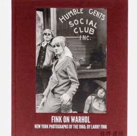 Fink on Warhol: New York Photographs of the 1960s by Larry Fink/芬克拍沃霍尔：拉里·芬克1960年代的纽约摄影