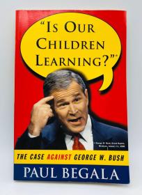 Is Our Children Learning?: The Case Against George W. Bush 英文原版《我们的孩子在学习吗？：针对乔治·W·布什的案子》