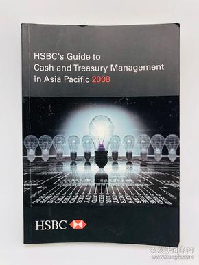 HSBC's Guide to Cash and Treasury Management in Asia Pacific 2008 英文原版《汇丰银行2008年亚太区现金和资金管理指南》