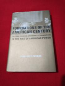 Foundations Of The American Century: The Ford Carnegie And Rockefeller Foundations In The Rise Of american power