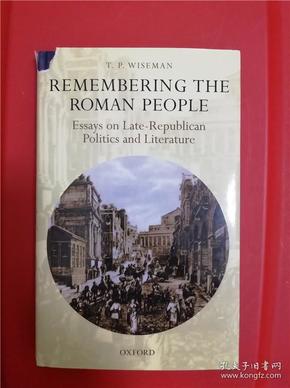 Remembering the Roman People: Essays on Late-Republican Politics and Literature （纪念罗马人：罗马共和国晚期的政治和文学论文集）