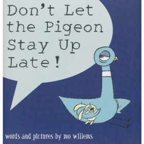 Don’t Let the Pigeon Stay Up Late (by Mo Willems) 鸽子系列：别让鸽子太晚睡