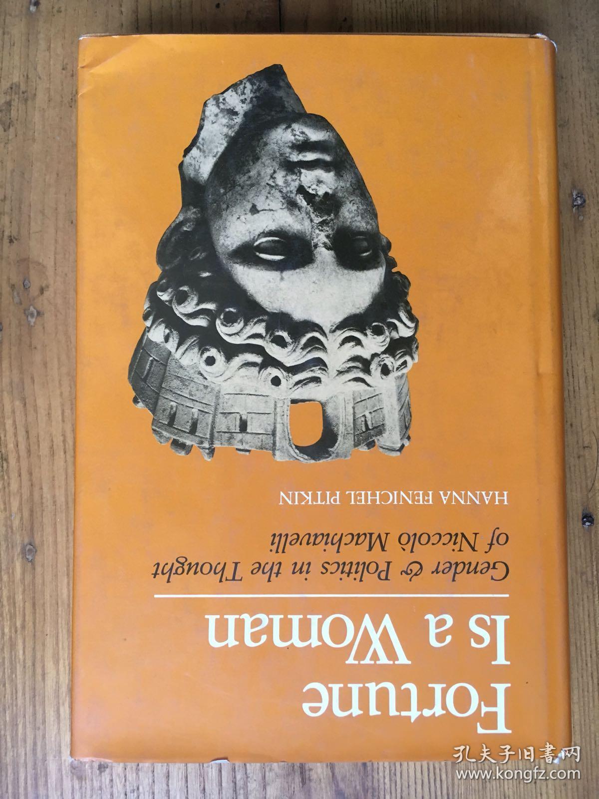 Fortune Is a Woman: Gender and Politics in the Thought of Niccolo Machiavelli《命运是女人:尼科洛·马基雅维利思想中的性别与政治》  [美]汉娜·费尼切尔·皮特金（Hanna Fenichel Pitkin）【英文原版 精装】