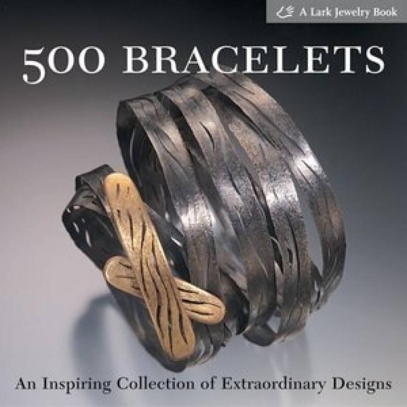 500 Bracelets：An Inspiring Collection of Extraordinary Designs