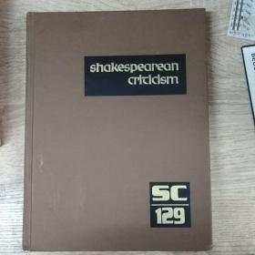 Shakespearean Criticism: Criticism of William Shakespeare's Plays and Poetry, from the First Published Appraisals to Current Evaluations vol 129