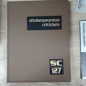 Shakespearean Criticism: Criticism of William Shakespeare's Plays and Poetry, from the First Published Appraisals to Current Evaluations vol 127