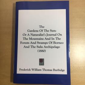 The Gardens of the Sun Or a Naturalist’s Journal on the Mountains and in the Forests and Swamps of Borneo and the Sulu Archipelago