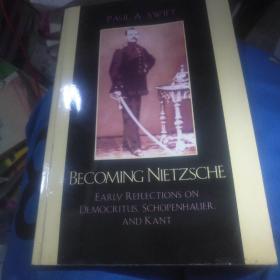 Becoming Nietzsche: Early Reflections On Democritus Schopenhauer And Kant
