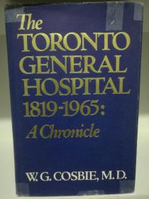 多伦多总医院编年史 1919-1965  The Toronoto General Hospital 1819-1965 A Chronicle by W. G. Cosbie, M.D. （加拿大史）英文原版书