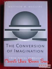 The Conversion of Imagination: From Pascal through Rousseau to Tocqueville（Harvard Historical Studies）想象的转换：从帕斯卡到卢梭再到托克维尔（哈佛历史研究丛书 货号TJ）