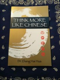 Dr Zhang hai hua：《THINK MORE LIKE CHINESE》（英文原版）