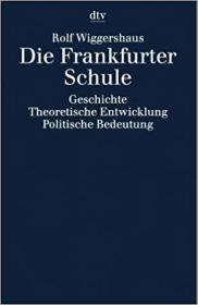 法兰克福学派 : 历史、理论及政治影响。Die Frankfurter Schule. Geschichte. Theoretische Entwicklung. Politische Bedeutung 霍克海默，阿多诺，哈贝马斯，马尔库塞等