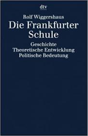 法兰克福学派 :  历史、理论及政治影响。Die Frankfurter Schule. Geschichte. Theoretische Entwicklung. Politische Bedeutung 霍克海默，阿多诺，哈贝马斯，马尔库塞等