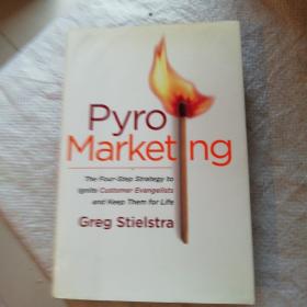 Pyromarketing: The Four-step Strategy To Ignite Customer Evangelists And Keep Them For Life