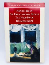 Henrik Ibsen: An Enemy of the People; The Wild Duck; Rosmersholm (Oxford World's Classics) 英文原版-《亨利克·易卜生戏剧三部：人民的敌人、野鸭、罗斯默斯霍尔姆》（牛津世界经典书系）