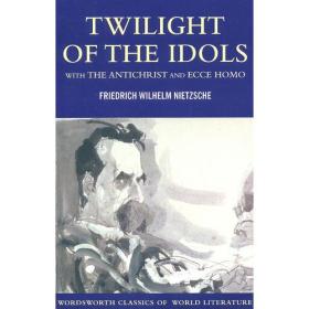 Twilight of the Idols with The Antichrist and Ecce Homo (Wordsworth Classics）尼采：偶像的黄昏、上帝死了、瞧这个人（尼采自传）