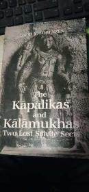 THE KAPALIKAS AND KALAMUKHAS【卡帕利卡家族有两个失去的塞瓦教派 】英文原版