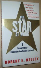 英文原版书 How to Be a Star at Work: 9 Breakthrough Strategies You Need to Succeed 正版 1999 by Robert E. Kelley  (Author)