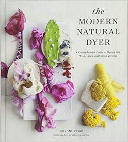 （进口英文原版）The Modern Natural Dyer: A Comprehensive Guide to Dyeing Silk, Wool, Linen and Cotton at Home