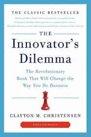 The Innovator's Dilemma：The Revolutionary Book That Will Change the Way You Do Business