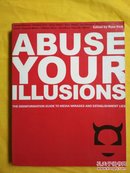 Abuse Your Illusions: The Disinformation Guide to Media Mirages and Establishment Lies