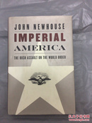 JOHN NEWHOUSE IMPERIAL AMERICA THE BUSH ASSAULT ON THE WORLD DRDER【精装毛边书】