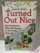 Turned Out Nice：How the British Isles Will Change as the World Heats Up by Marek Kohn（英国研究）英文原版书