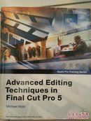 Advanced Editing Techniques in FinaI Cut Pro 5（看图）附DVD1张