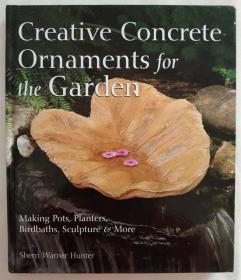 Creative Concrete Ornaments for the Garden: Making Pots, Planters, Birdbaths, Sculpture and More 花园的创意混凝土装饰：制作花盆、花盆、水盆、雕塑等DIY艺术生活图书