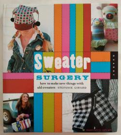 Sweater Surgery: How To Make New Things With Old Sweaters (Domestic Arts For Crafty Girls) 毛衣改造：如何用旧毛衣制造新东西