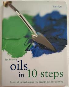 Oils in 10 Steps: Learn All the Techniques You Need In Just One Painting Paperback 油画分10步：在一本平装书中学习所有你需要的技巧
