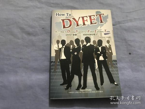 DYFET智慧 : 成就未来经理人 = How to DYFET or 
How to Develop Yourself As A Future Executive,
Today : 英文