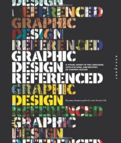Graphic Design, Referenced：A Visual Guide to the Language, Applications, and History of Graphic Design