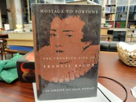 Hostage to Fortune The Troubled Life of Francis Bacon 1561-1626