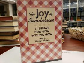 The Joy of Secularism: 11 Essays for How We Live Now