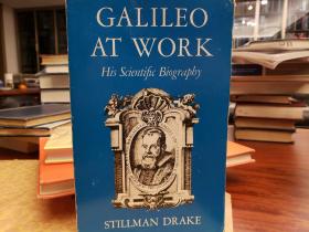Galileo at Work: His Scientific Biography