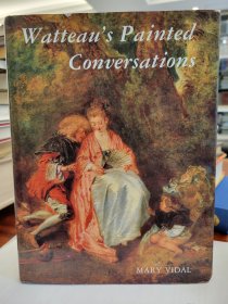 Watteau's Painted Conversations: Art, Literature, and Talk in Seventeenth- and Eighteenth-Century France